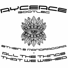8THSIN & Mandragora - All The Things That We Wished (AyceAce Bootleg)