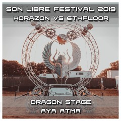 Horazon vs 6thFloor - Son Libre Festival 2019, Dragon Stage by Aya Atma (Djset)