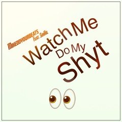 Mike Do Ya Beats x SirRil - Watch Me Do My Shyt