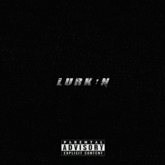 LURK!N (prod. prxfit)