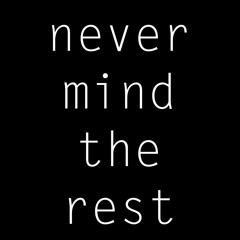 Never Mind The Rest [SLOW FLOATING POINT]