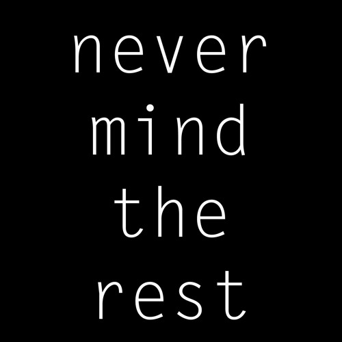 Never Mind The Rest [SLOW FLOATING POINT]