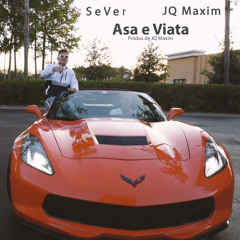 SeVer & JQ Maxim -Asa E Viata(Prod byJQ Maxim)