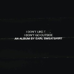i dont like shit, i dont go outside: an album by earl sweatshirt [FULL]