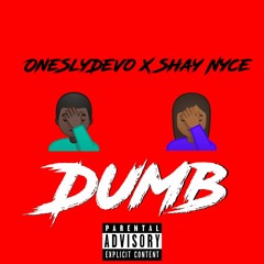 OneSlyDevo - Dumb (Feat.Shay Nyce