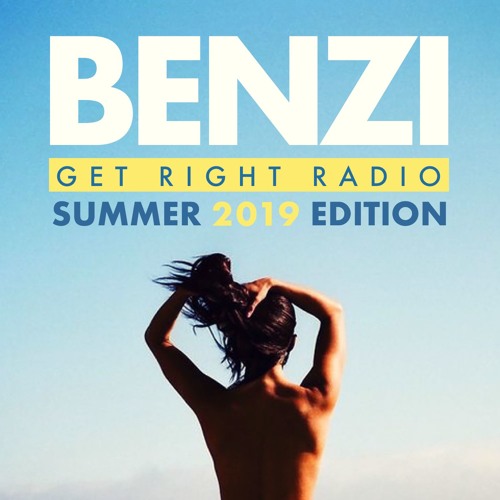 BENZI | Get Right Radio (Summer 2019 Edition)