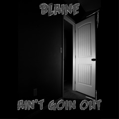 Blaine - Ain't Goin Out