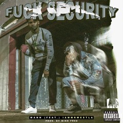 Fuck Security - Ft IamMrWestLA
