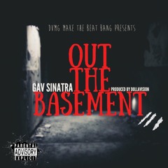 Gav Sinatra- Out The Basement (Produced by DollaVision