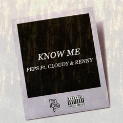 Know Me (Ft Cloudy & Renny)[Prod. by Peps]