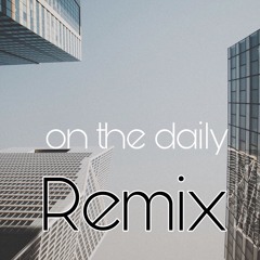 on the daily - (REMIX)