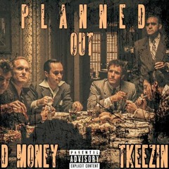 PLANNED OUT FT. TKEEZIN