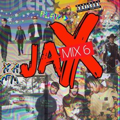 JaX Mix 6 (FUCK THE CLUB UP)