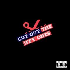 Cut Out The Iffy Ones Ft.D