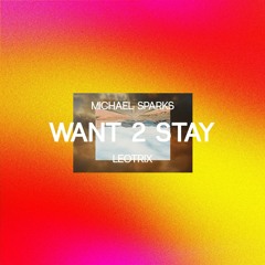 Michael Sparks & Leotrix - Want 2 Stay