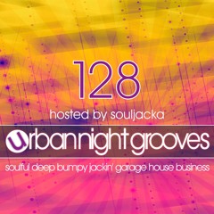 Urban Night Grooves 128 Hosted By Souljacka *Soulful Deep Bumpy Jackin' Garage House Business*