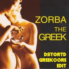 ZORBA The Greek (DSTORTD GREEKCORE Edit)