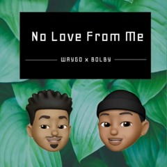 Waygo x Bolby- No Love From Me