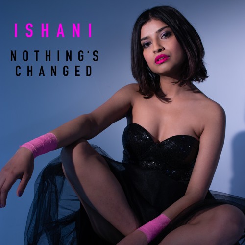 Ishani - Nothing's Changed