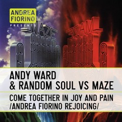 Andy Ward & Random Soul vs Maze - Come Together In Joy And Pain (Andrea Fiorino Mash) * FREE DL *