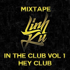 Mixtape - Linh Ku In The Club Vol 1 - Hey Club