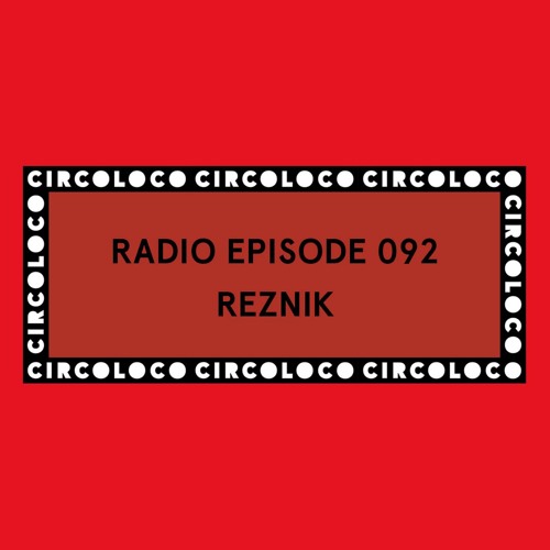 Circoloco Radio 092 - Reznik
