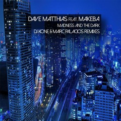 Dave Matthias feat. Makeba - Madness And The Dark (DJ Kone & Marc Palacios Radio Edit)