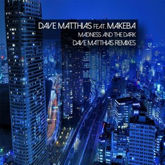 Dave Matthias feat. Makeba - Madness And The Dark (Dave Matthias Club Edit)