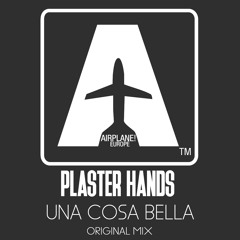 Plaster Hands - Una Cosa Bella (Original Mix)