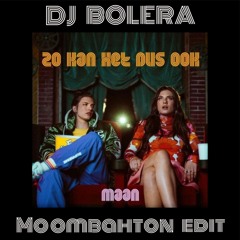 MAAN - ZO KAN HET DUS OOK (DJ BOLERA MOOMBAHTON EDIT) <FREE DOWNLOAD>