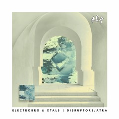 electrobro & XTALS - Disruptors/Atra