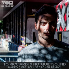 Premiere: To Ricciardi, Notquietsound - Naked (Jepe Soulsearcher Remix) [Sururu]