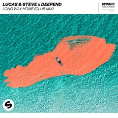 Lucas & Steve X Deepend - Long Way Home (Extended Club Mix)
