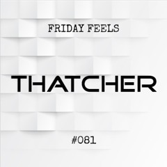 Friday Feels #081 [GUEST: Thatcher]