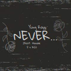 Yung rayy - Never (Feat. Hoodie D x KG)