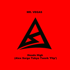 Heads High (Alex Sargo Tokyo Twerk FLIP)