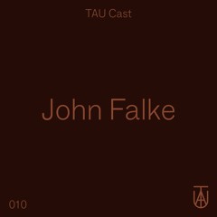 TAU Cast 010 - John Falke