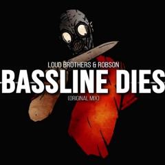 Loud Brothers & Robson - BASSLINE DIES (Original Mix) OUT NOW