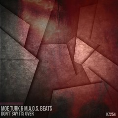 Moe Turk & M.a.o.s. Beats - Don't Say It's Over (Original Mix)