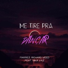 Marãez, Richard Weed, Feat. Nika Vaz - Me Tire Pra Dançar (Original Mix))