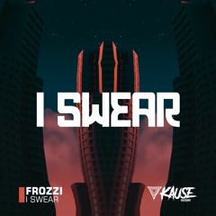 Frozzi I Swear Original Mix By Kause Records
