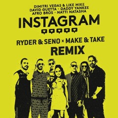 Dimitri Vegas & Like Mike, David Guetta, Daddy Yankee - Instagram (Ryder & Seno X Make & Take Remix)