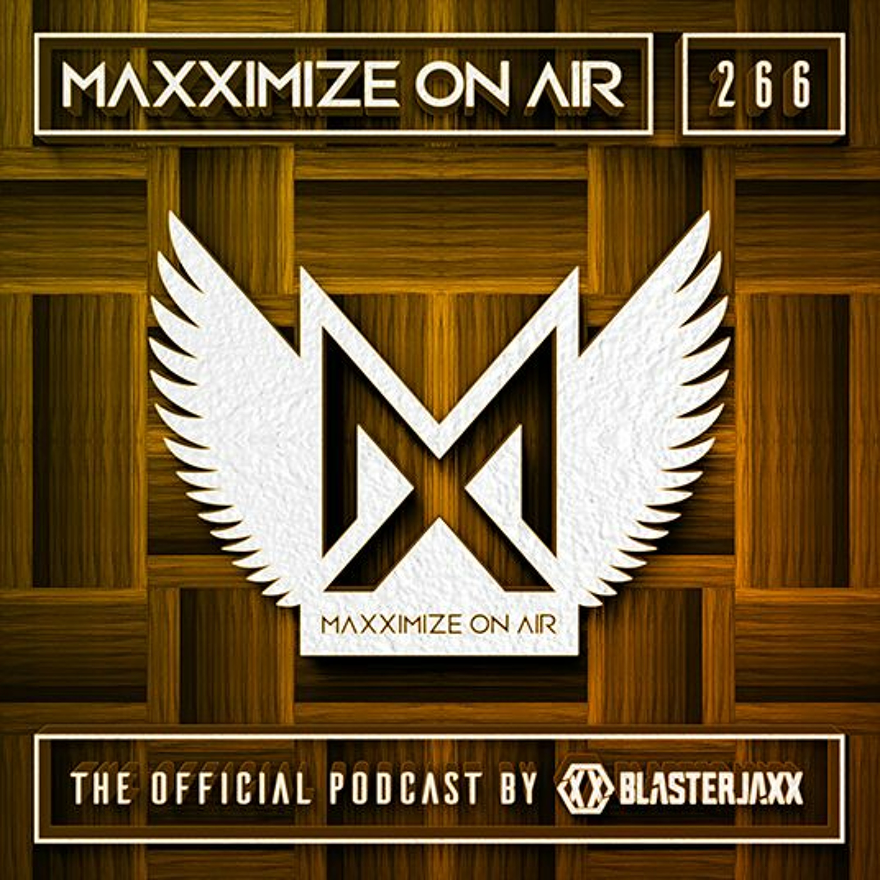 Blasterjaxx present Maxximize On Air #266