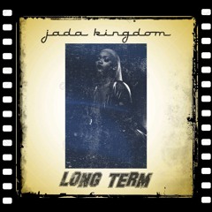 Jada Kingdom ~ Long Term