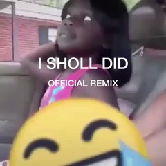 i sholl did (OFFICIAL REMIX)