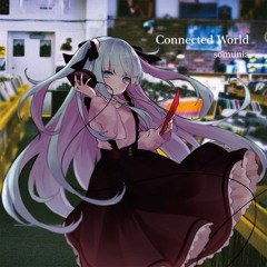 Somunia - Connected World Ft.gaburyu (telestro→meleee Remix) Remaster