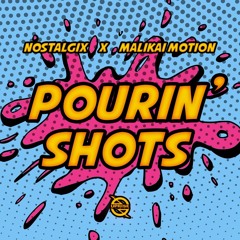 Nostalgix X Malikai Motion - Pourin Shots