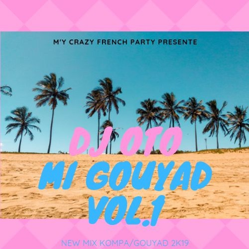 Mi gouyad vol.1 2k19 New kompa mix