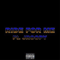 Ride for Me (Ft. JROOPY)
