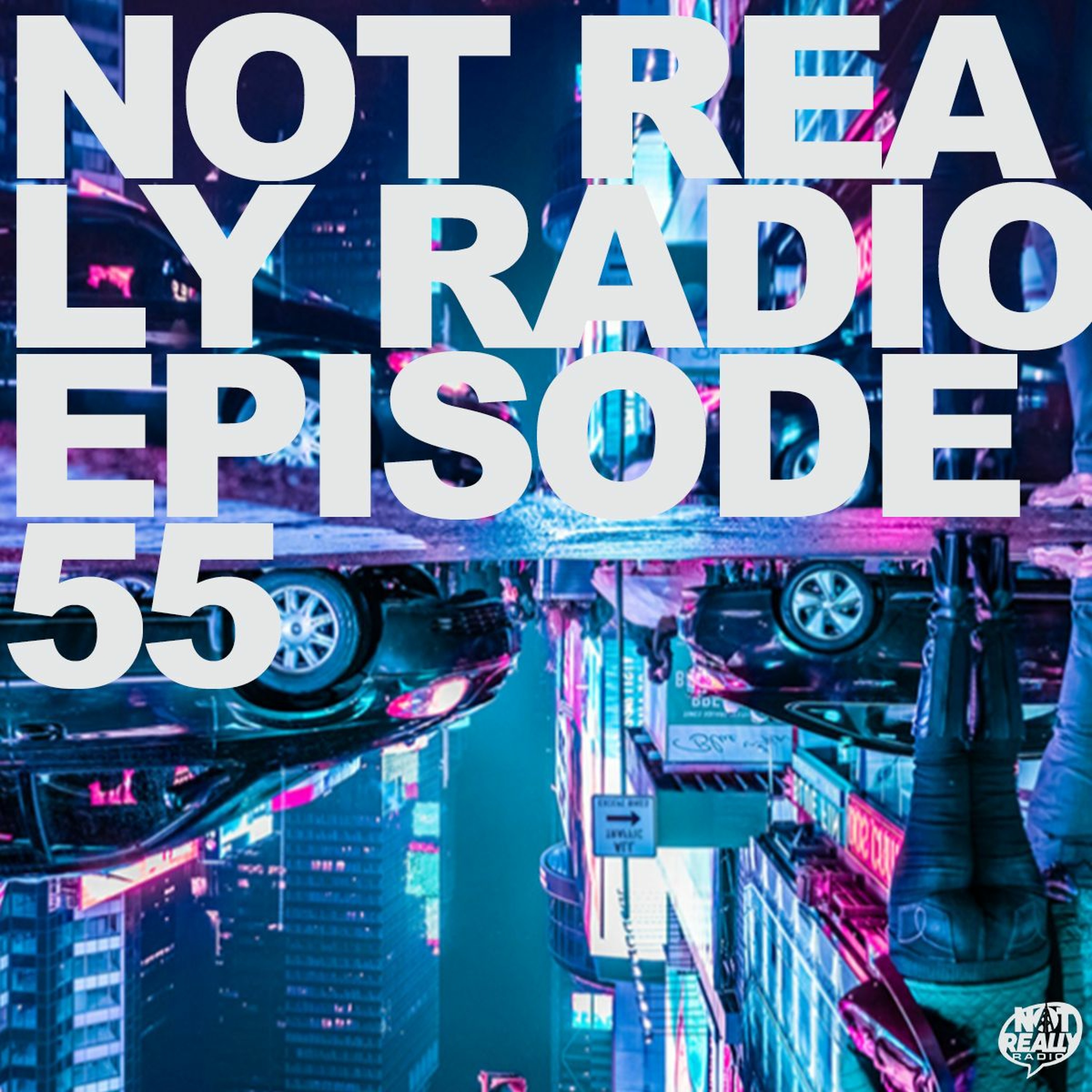 Not Really Radio Episode 55 episode artwork